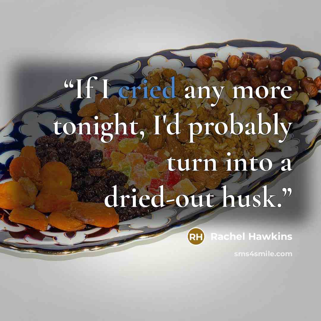 “If I cried any more tonight, I'd probably turn into a dried-out husk.” quote by Rachel Hawkins