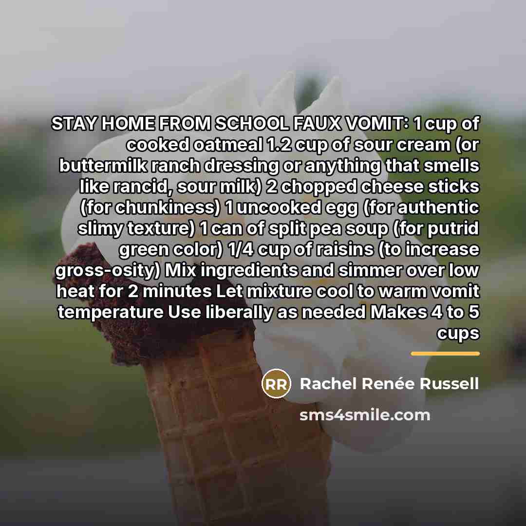 “STAY HOME FROM SCHOOL FAUX VOMIT: 1 cup of cooked…” quote by Rachel Renée Russell