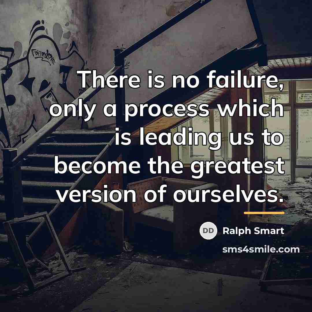 “There is no failure, only a process which is leading…” quote by Ralph Smart