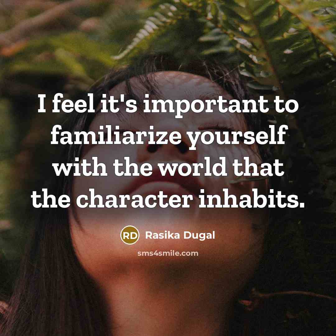“I feel it's important to familiarize yourself with the world…” quote by Rasika Dugal