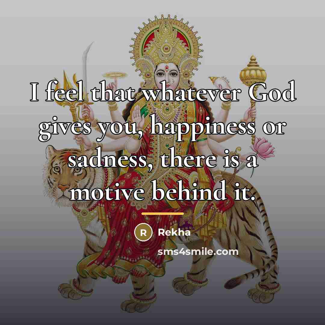 “I feel that whatever God gives you, happiness or sadness,…” quote by Rekha