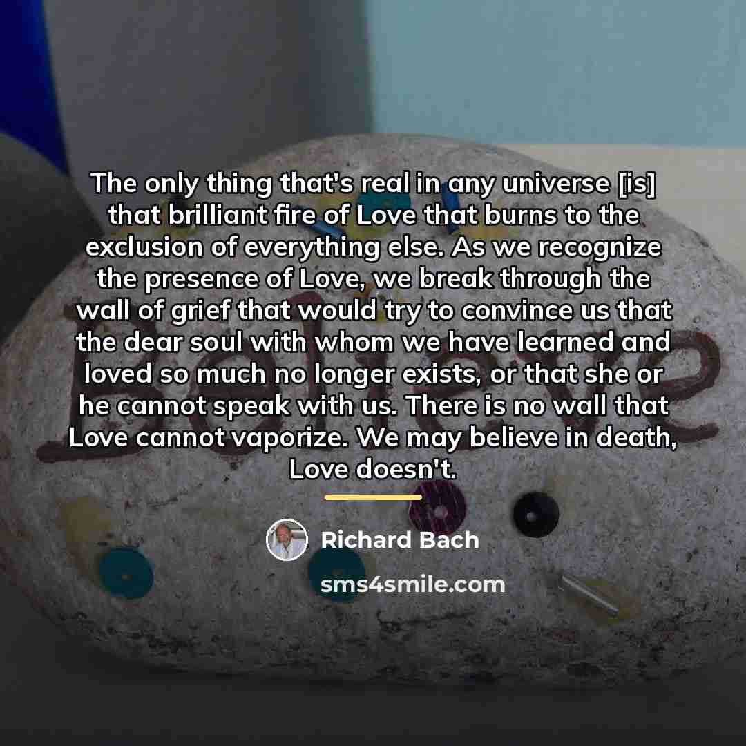 “The only thing that's real in any universe [is] that…” quote by Richard Bach