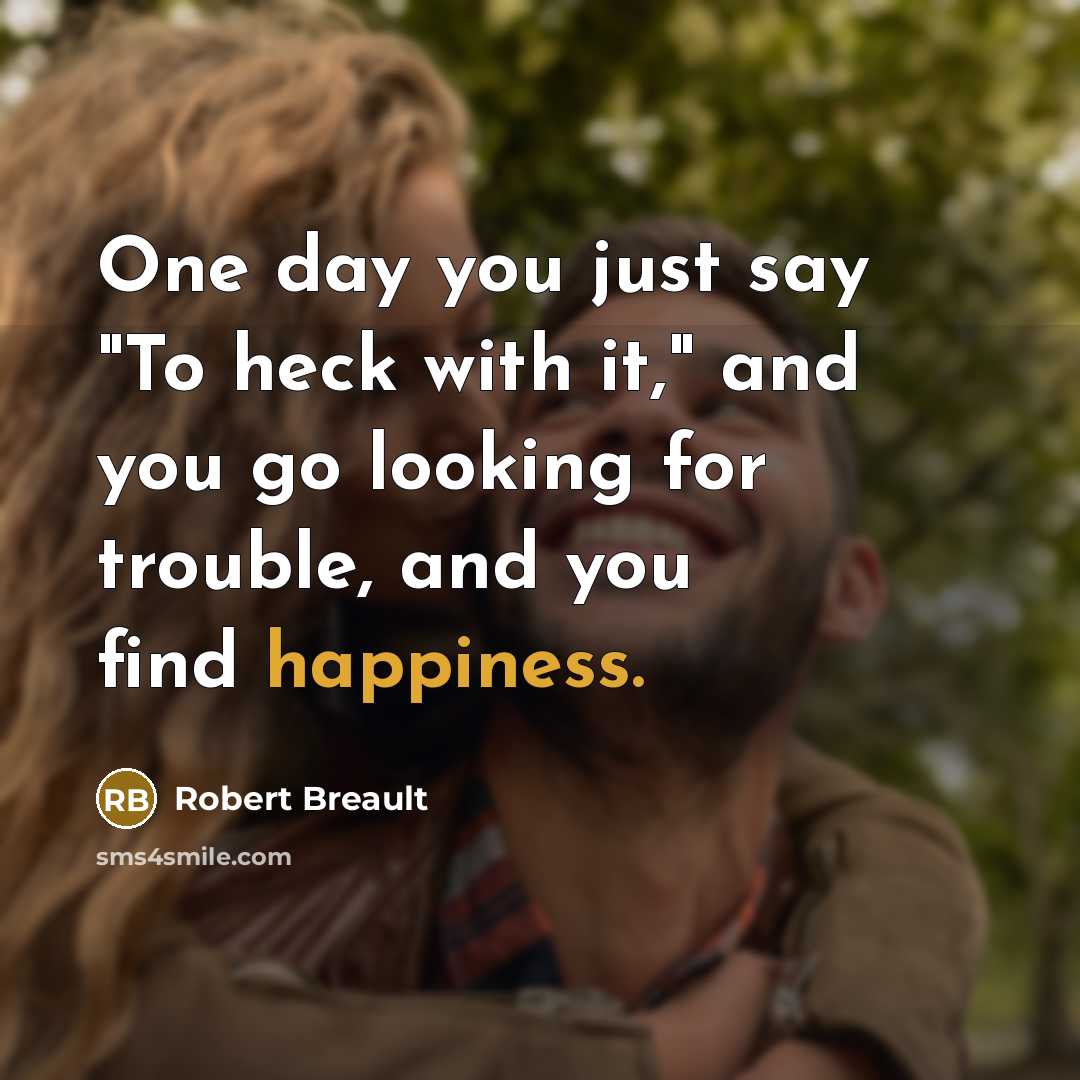“One day you just say "To heck with it," and…” quote by Robert Breault