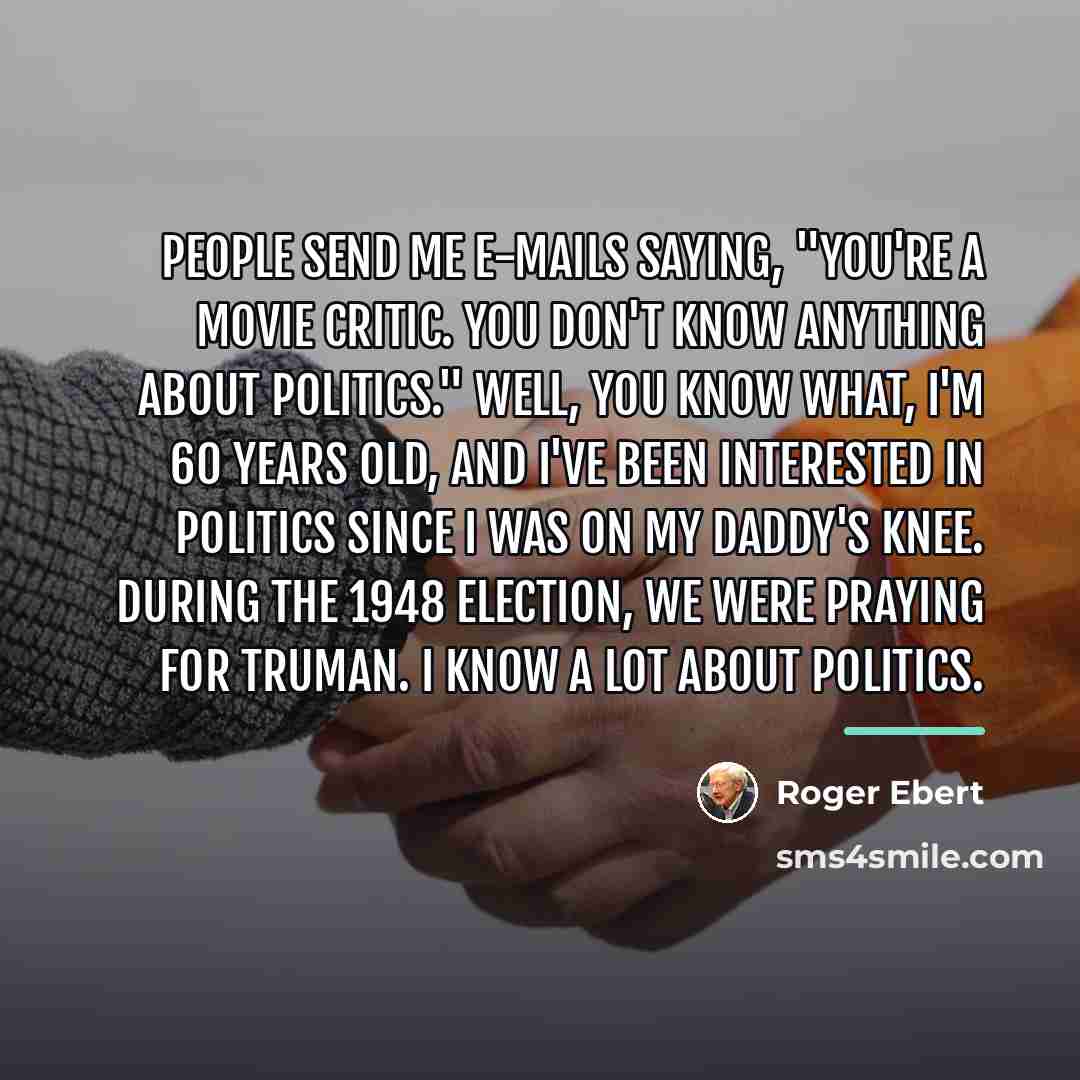 “People send me e-mails saying, "You're a movie critic. You…” quote by Roger Ebert