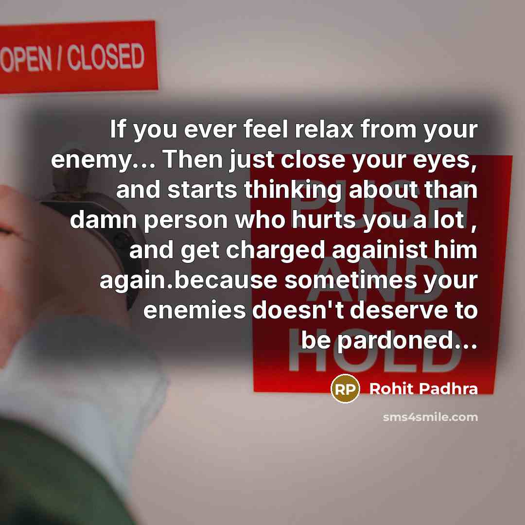 “If you ever feel relax from your enemy... Then just…” quote by ROHIT PADHRA
