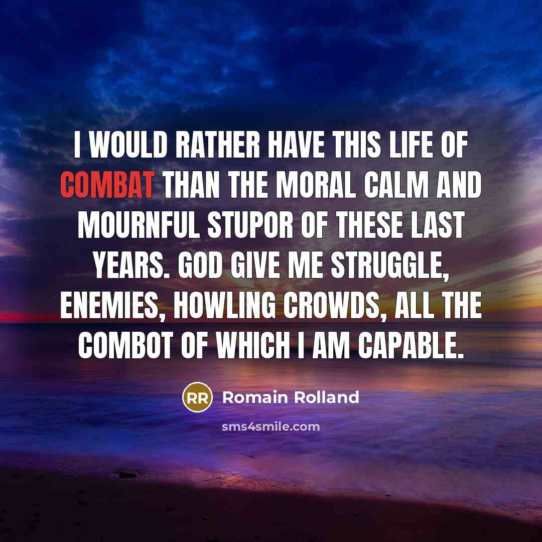 “I would rather have this life of combat than the…” quote by Romain Rolland