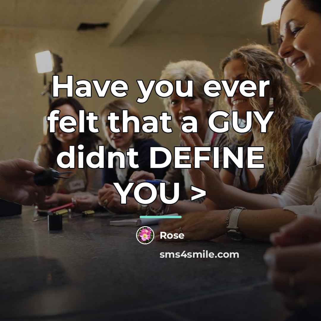 “Have you ever felt that a GUY didnt DEFINE YOU…” quote by Rose