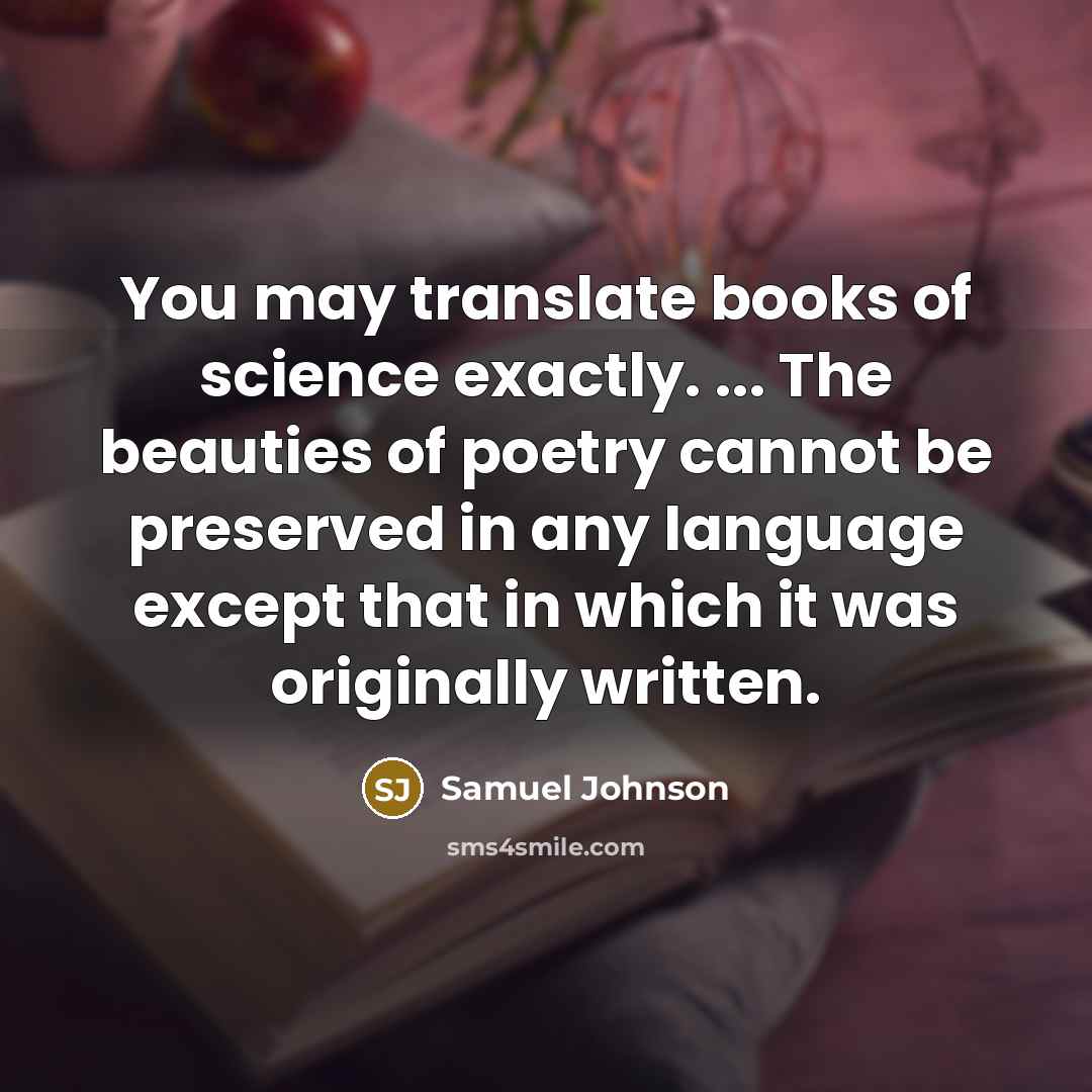 “You may translate books of science exactly. ... The beauties…” quote by Samuel Johnson