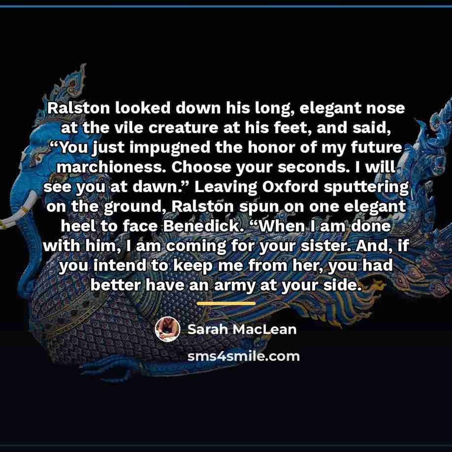 “Ralston looked down his long, elegant nose at the vile…” quote by Sarah MacLean