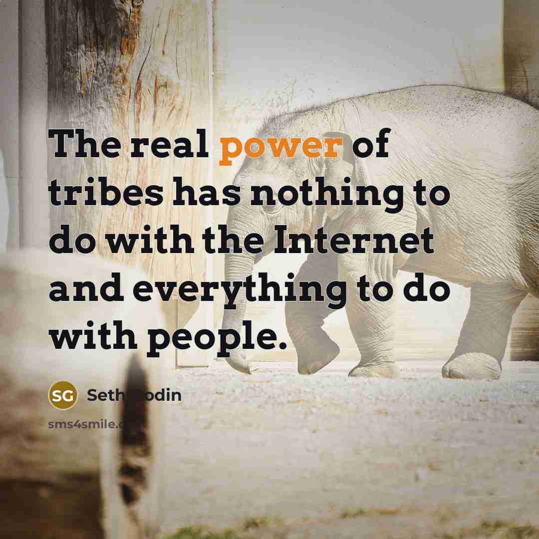 “The real power of tribes has nothing to do with…” quote by Seth Godin