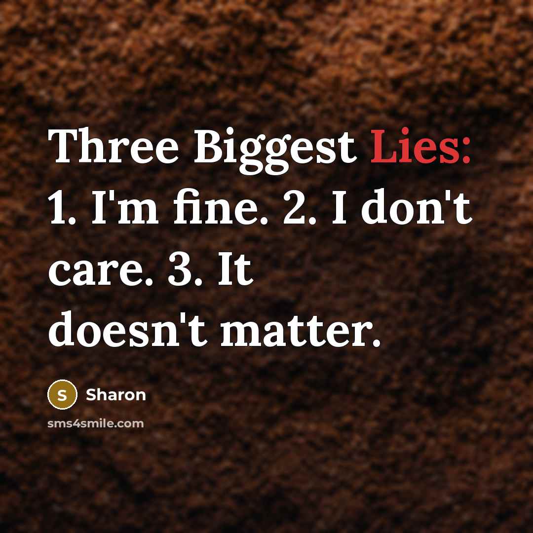 “Three Biggest Lies: 1. I'm fine. 2. I don't care.…” quote by Sharon