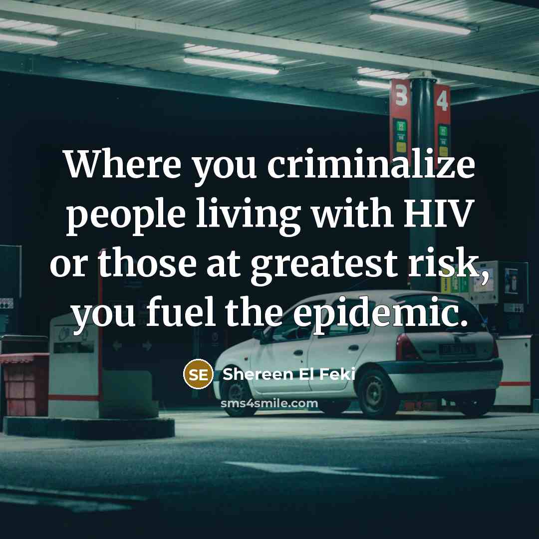 “Where you criminalize people living with HIV or those at…” quote by Shereen El Feki