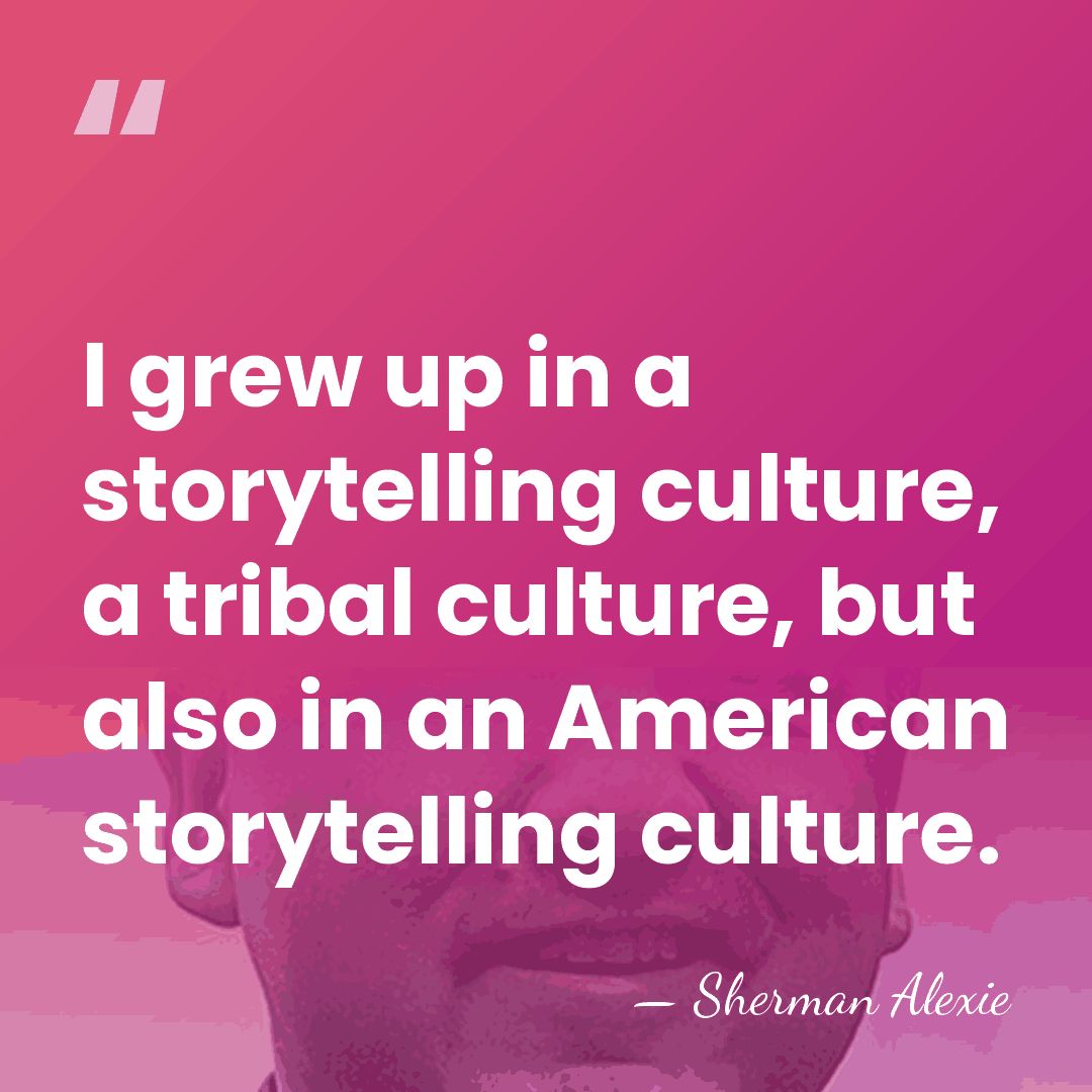 I grew up in a storytelling culture, a tribal culture, but also&hellip; - Sherman Alexie