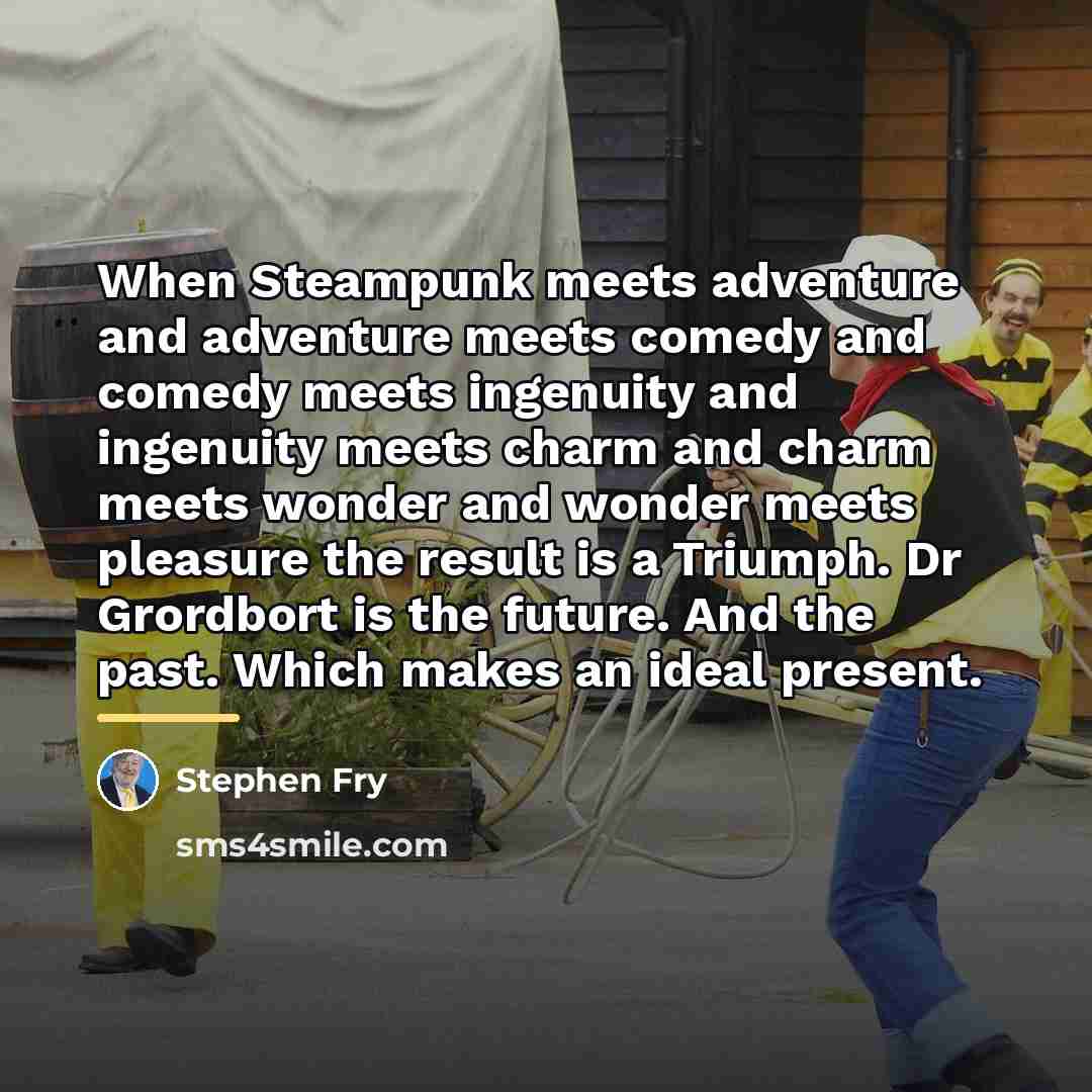 “When Steampunk meets adventure and adventure meets comedy and comedy…” quote by Stephen Fry