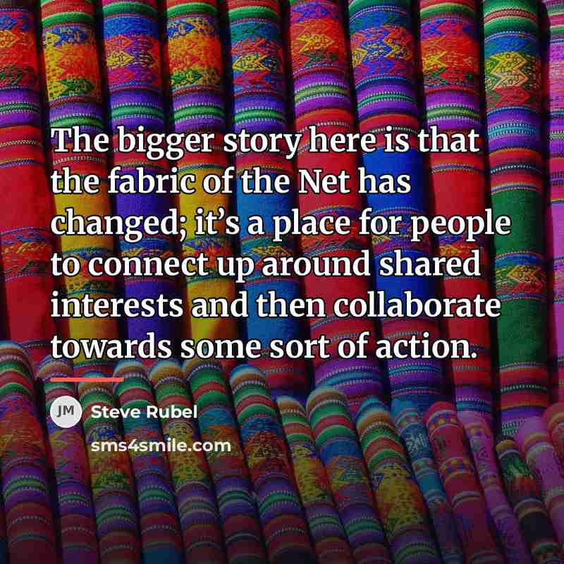 “The bigger story here is that the fabric of the…” quote by Steve Rubel