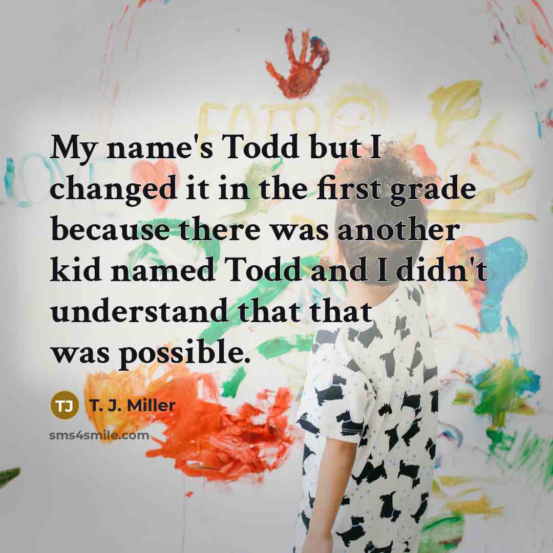 “My name's Todd but I changed it in the first…” quote by T. J. Miller