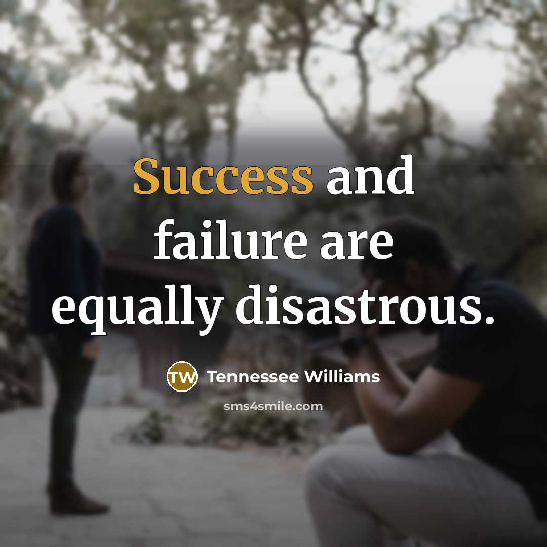 “Success and failure are equally disastrous.…” quote by Tennessee Williams