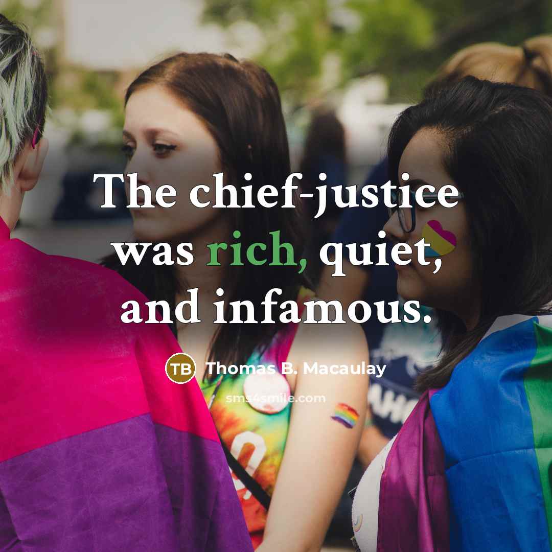 “The chief-justice was rich, quiet, and infamous.…” quote by Thomas B. Macaulay