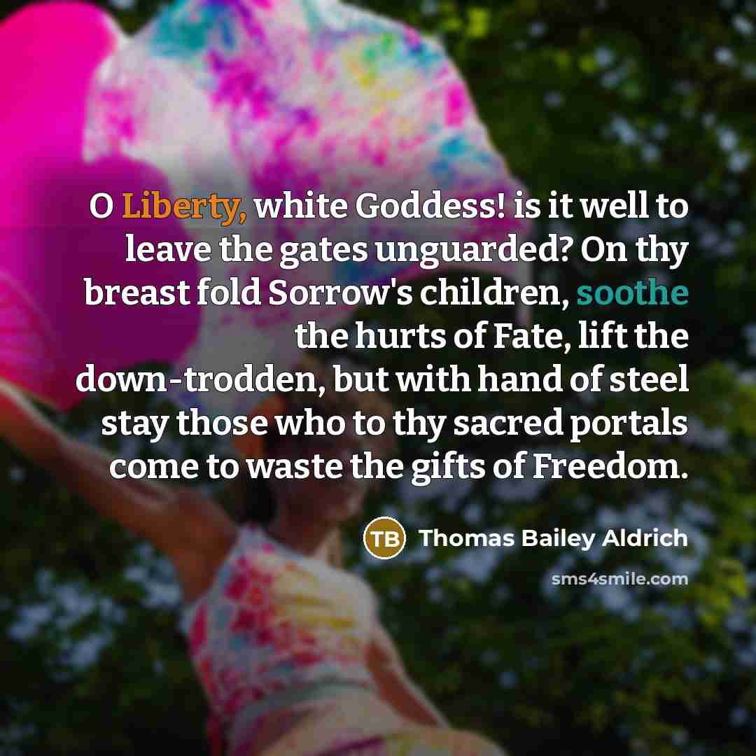 “O Liberty, white Goddess! is it well to leave the…” quote by Thomas Bailey Aldrich