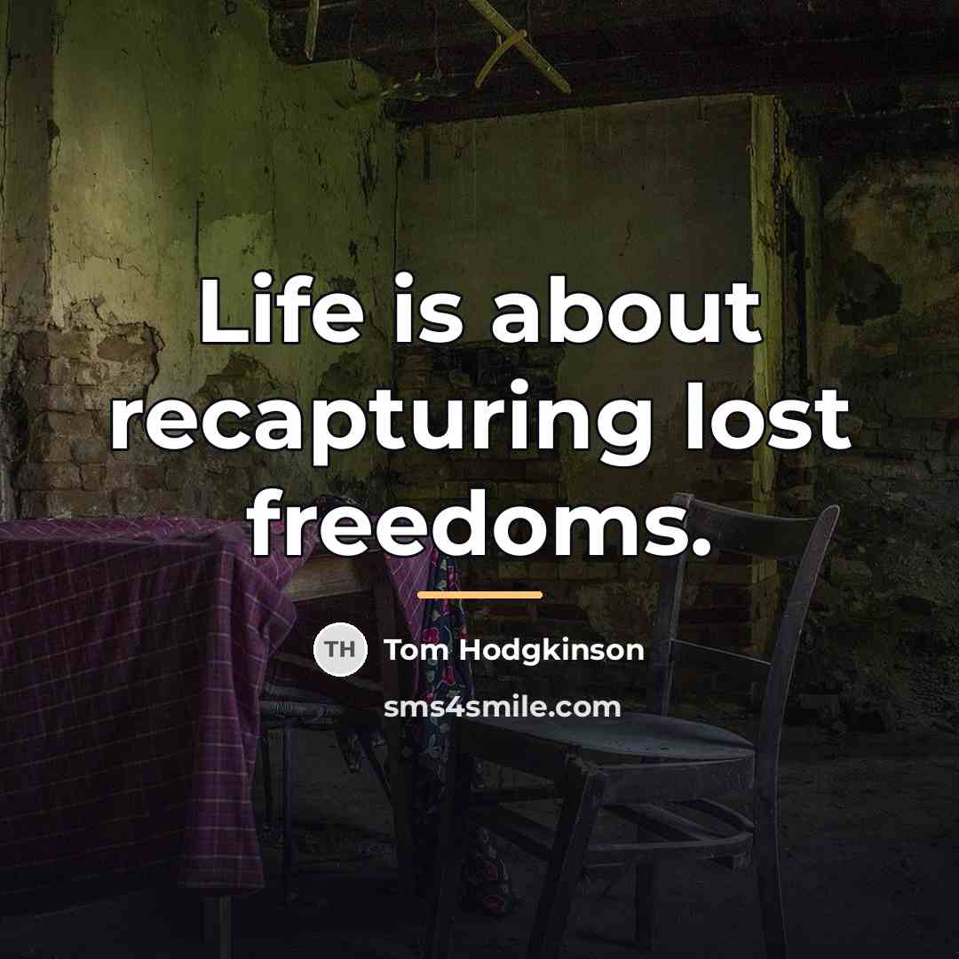 “Life is about recapturing lost freedoms.…” quote by Tom Hodgkinson