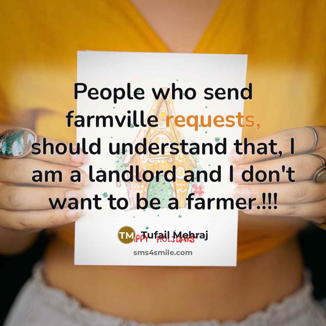 “People who send farmville requests, should understand that, I am a landlord and I don't want to be a farmer.!!!” quote by Tufail Mehraj