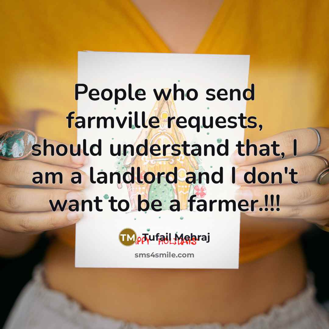 “People who send farmville requests, should understand that, I am a landlord and I don't want to be a farmer.!!!” quote by Tufail Mehraj