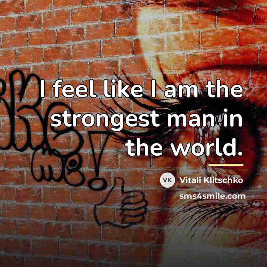 “I feel like I am the strongest man in the…” quote by Vitali Klitschko
