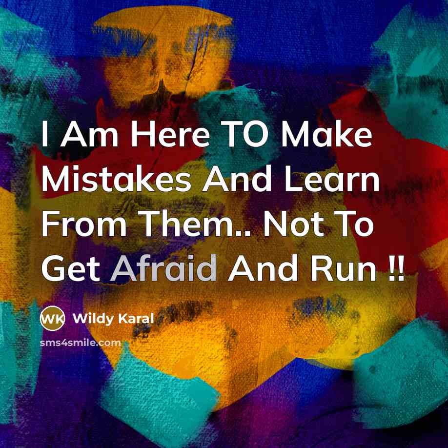“I Am Here TO Make Mistakes And Learn From Them..…” quote by Wildy Karal
