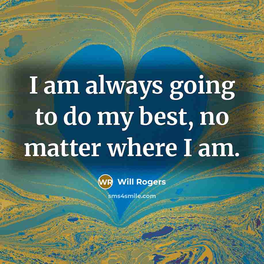 “I am always going to do my best, no matter…” quote by Will Rogers
