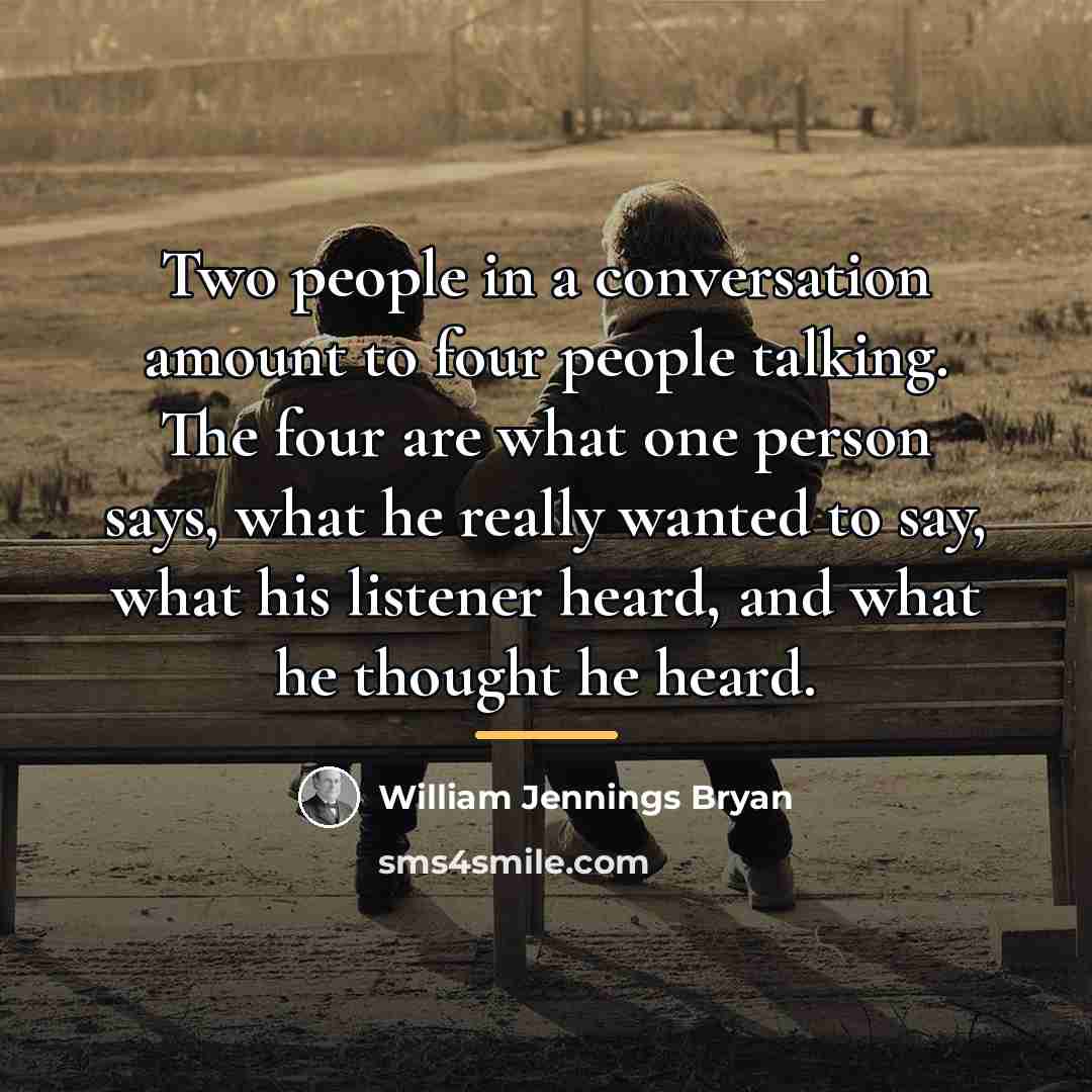 “Two people in a conversation amount to four people talking.…” quote by William Jennings Bryan