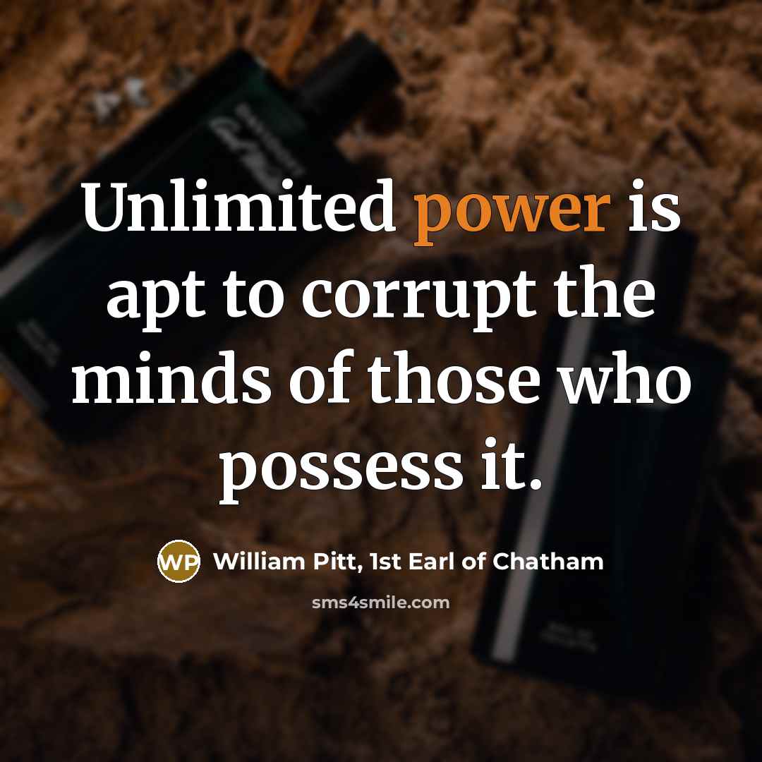 “Unlimited power is apt to corrupt the minds of those…” quote by William Pitt, 1st Earl of Chatham