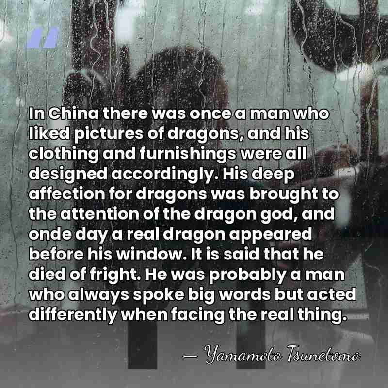 In China there was once a man who liked pictures of dragons,&hellip; - Yamamoto Tsunetomo