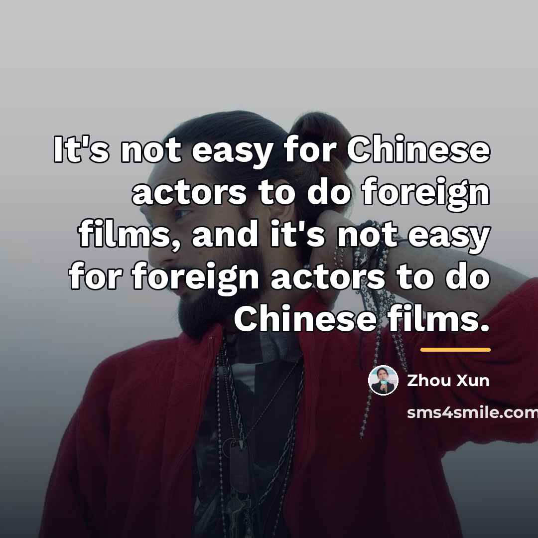 “It's not easy for Chinese actors to do foreign films,…” quote by Zhou Xun