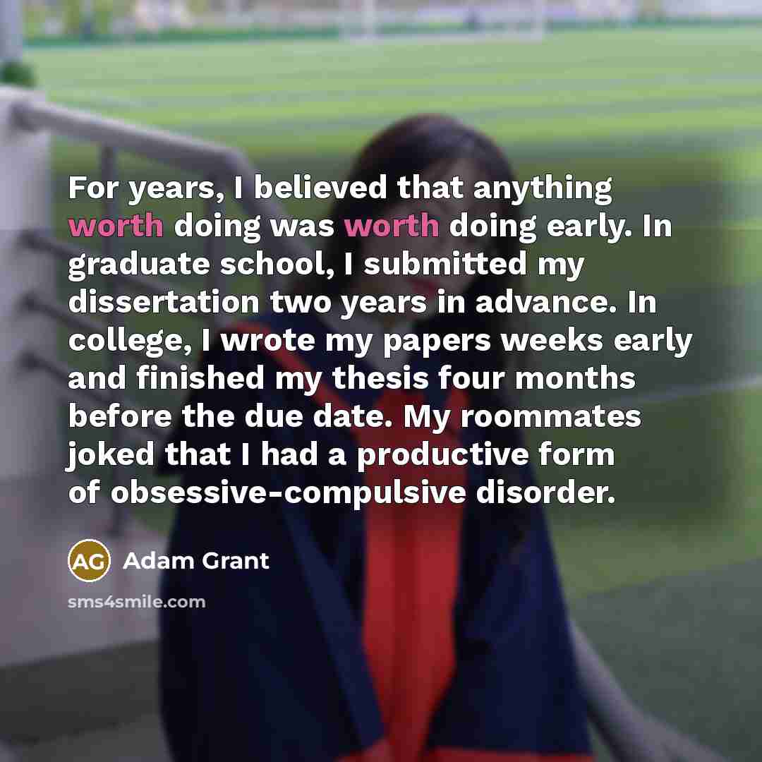 “For years, I believed that anything worth doing was worth…” quote by Adam Grant