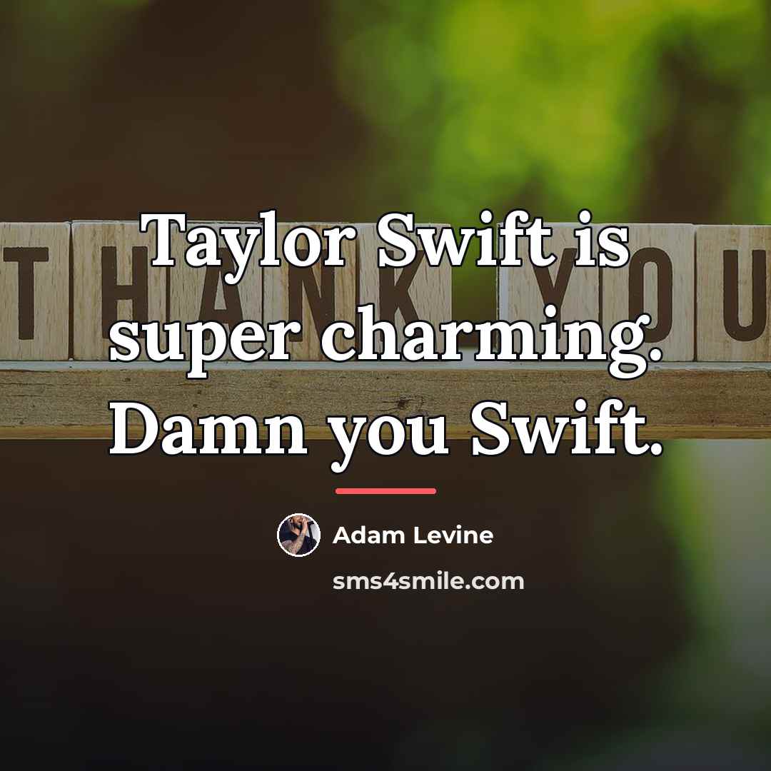 “Taylor Swift is super charming. Damn you Swift.…” quote by Adam Levine