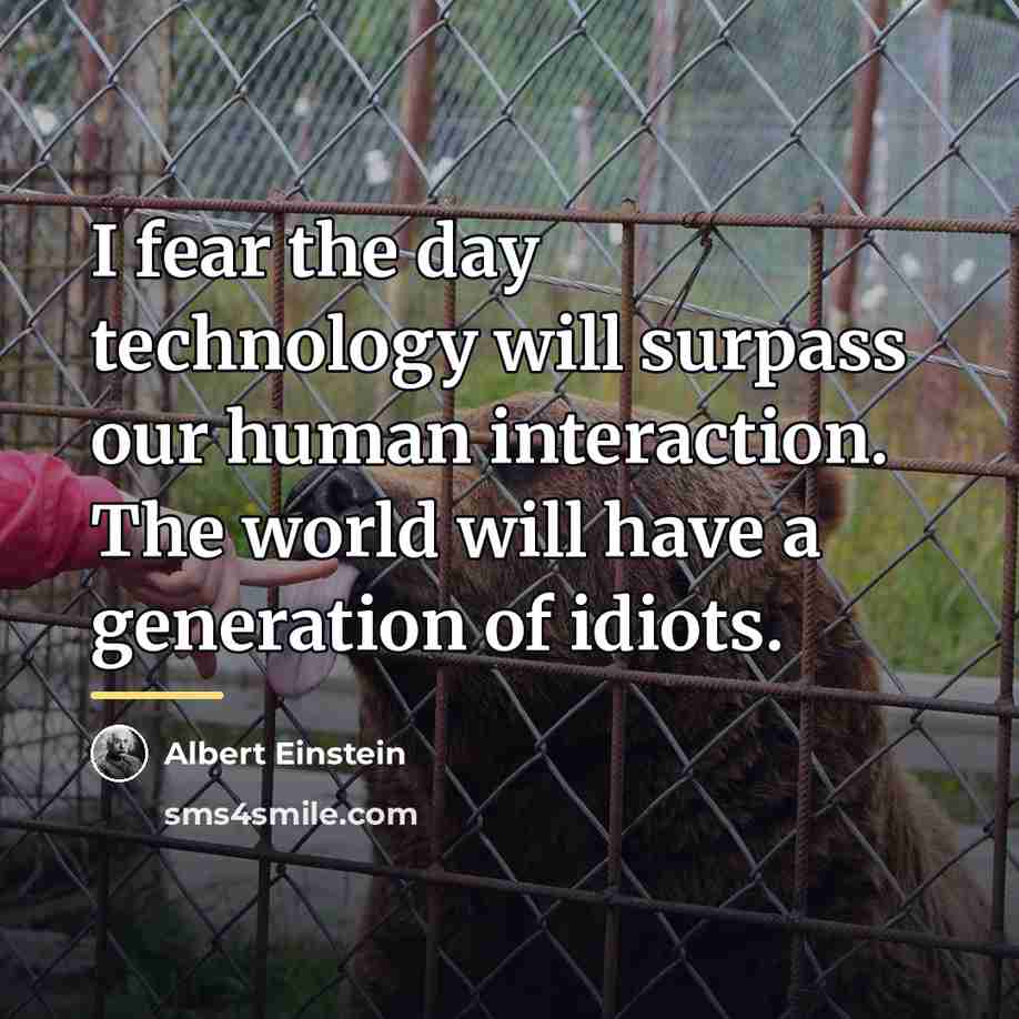 “I fear the day technology will surpass our human interaction.…” quote by Albert Einstein