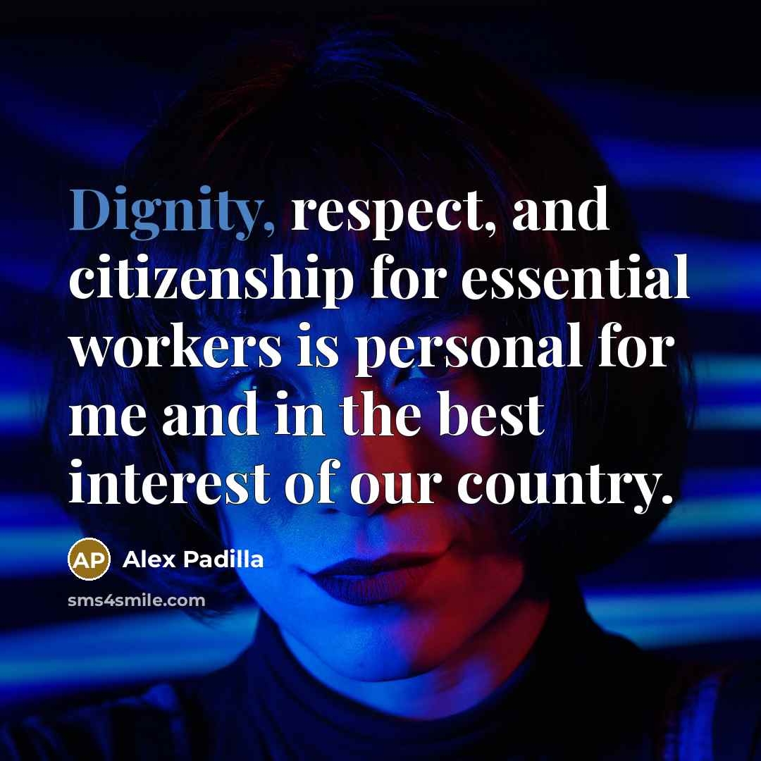 “Dignity, respect, and citizenship for essential workers is personal for…” quote by Alex Padilla