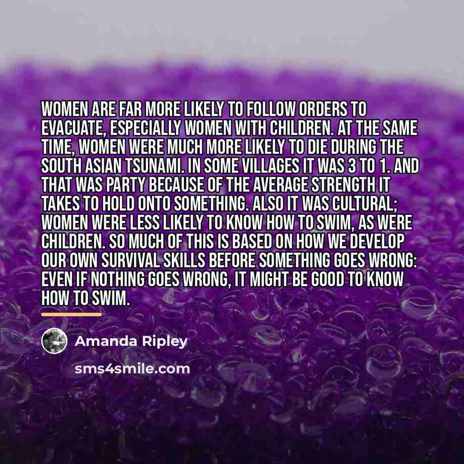 “Women are far more likely to follow orders to evacuate,…” quote by Amanda Ripley