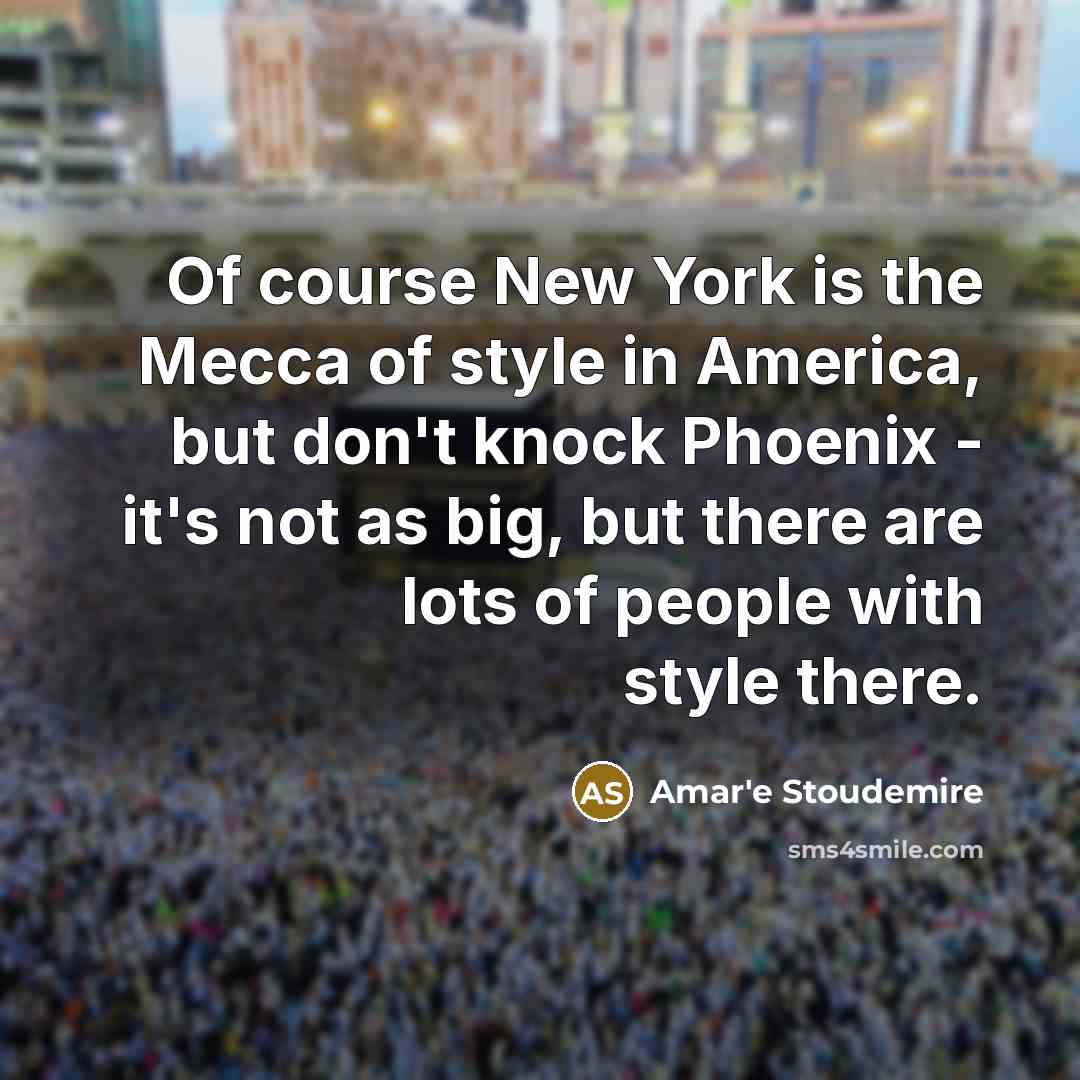 “Of course New York is the Mecca of style in…” quote by Amar'e Stoudemire