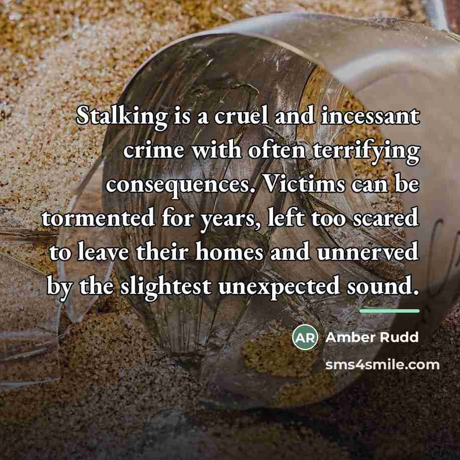 “Stalking is a cruel and incessant crime with often terrifying…” quote by Amber Rudd