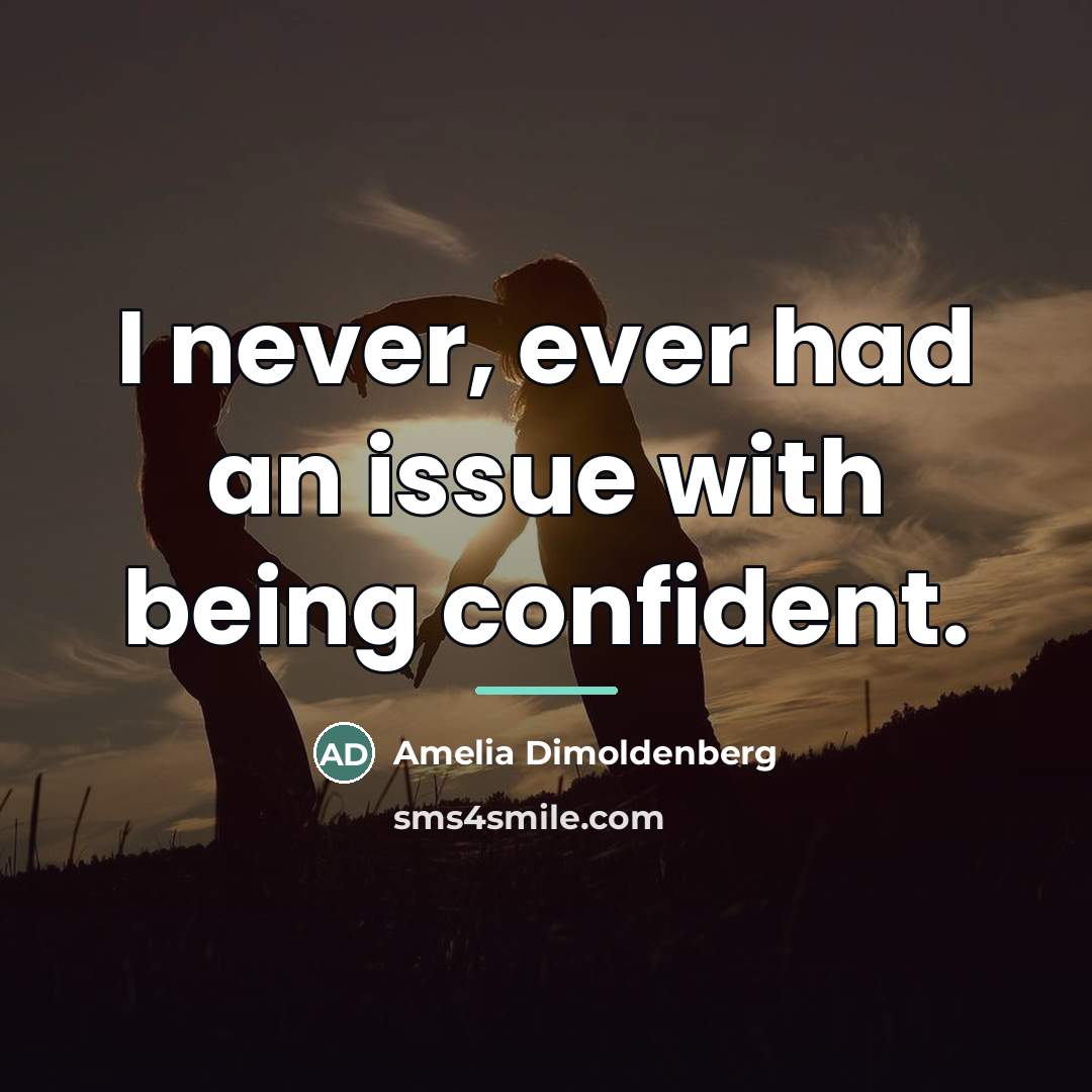 “I never, ever had an issue with being confident.…” quote by Amelia Dimoldenberg