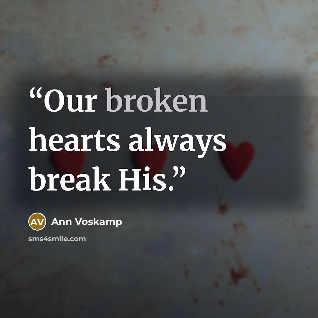 “Our broken hearts always break His.” quote by Ann Voskamp