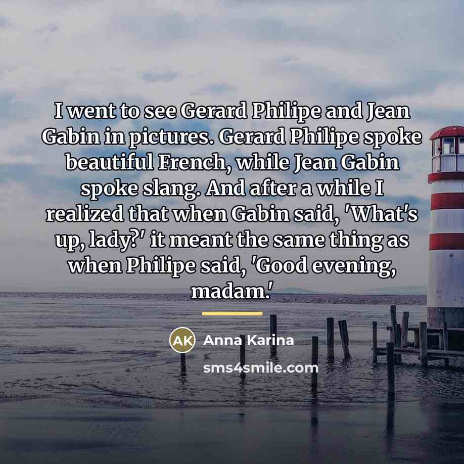 “I went to see Gerard Philipe and Jean Gabin in…” quote by Anna Karina