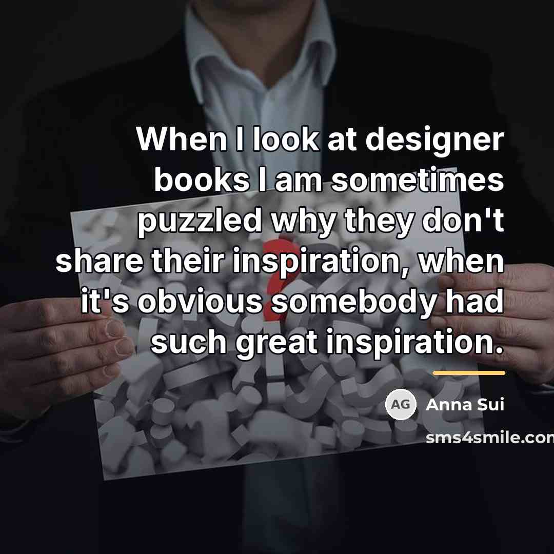 “When I look at designer books I am sometimes puzzled…” quote by Anna Sui
