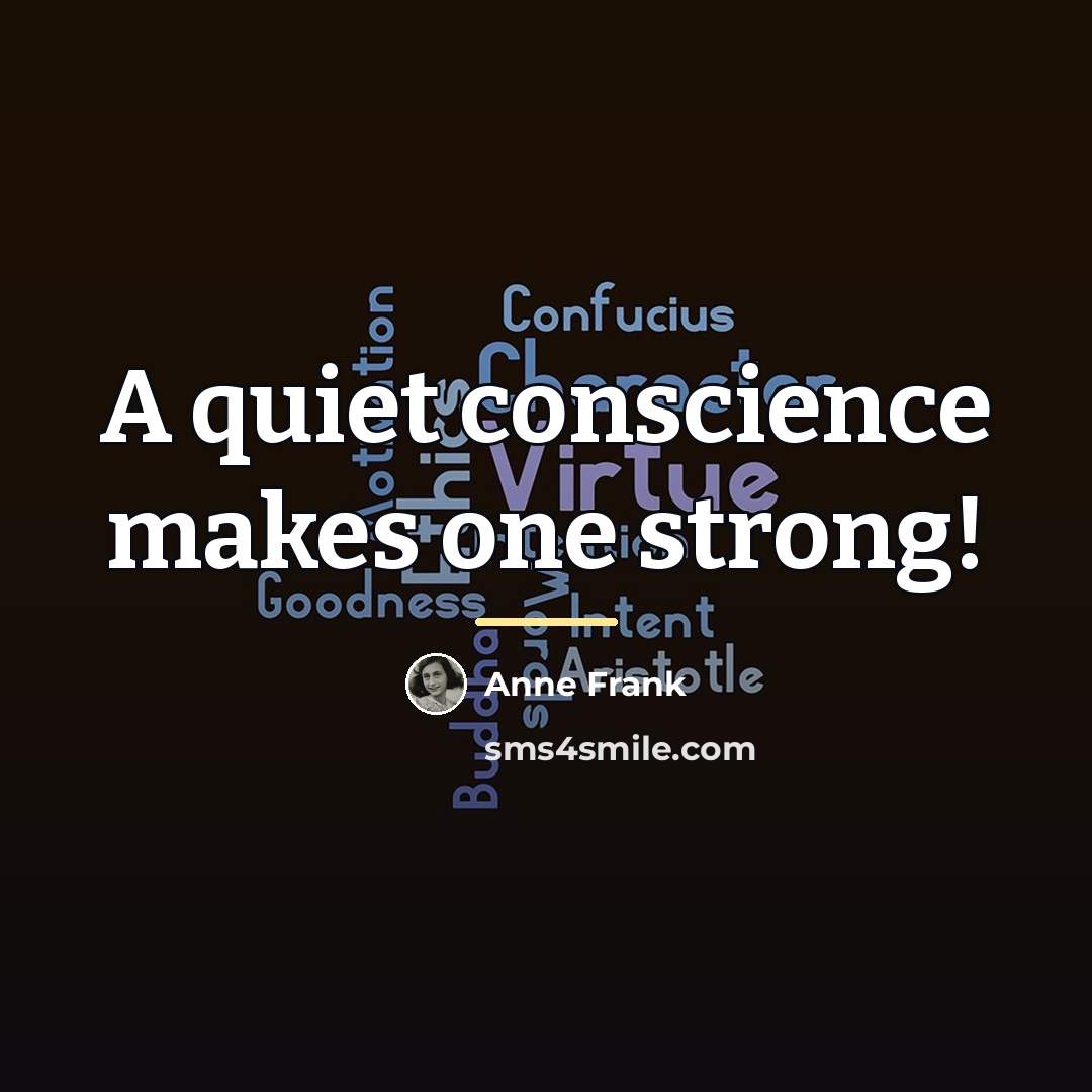“A quiet conscience makes one strong!…” quote by Anne Frank