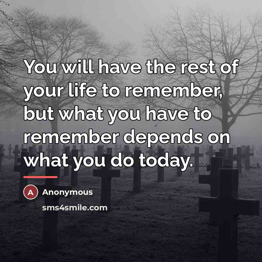 “You will have the rest of your life to remember,…” quote by Anonymous