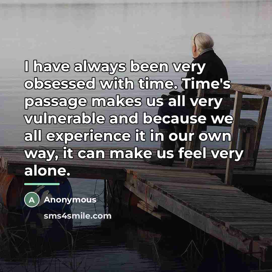 “I have always been very obsessed with time. Time's passage…” quote by Anonymous