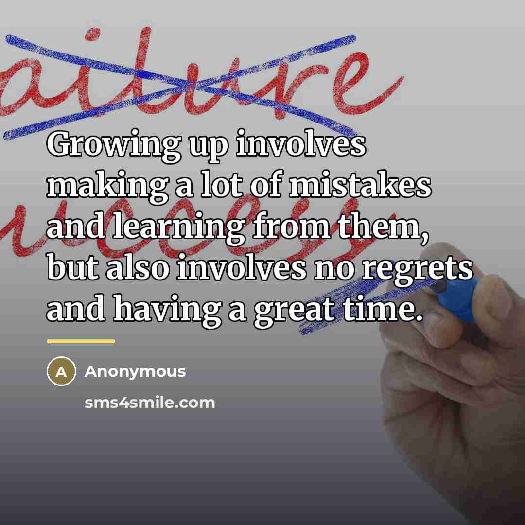 “Growing up involves making a lot of mistakes and learning…” quote by Anonymous