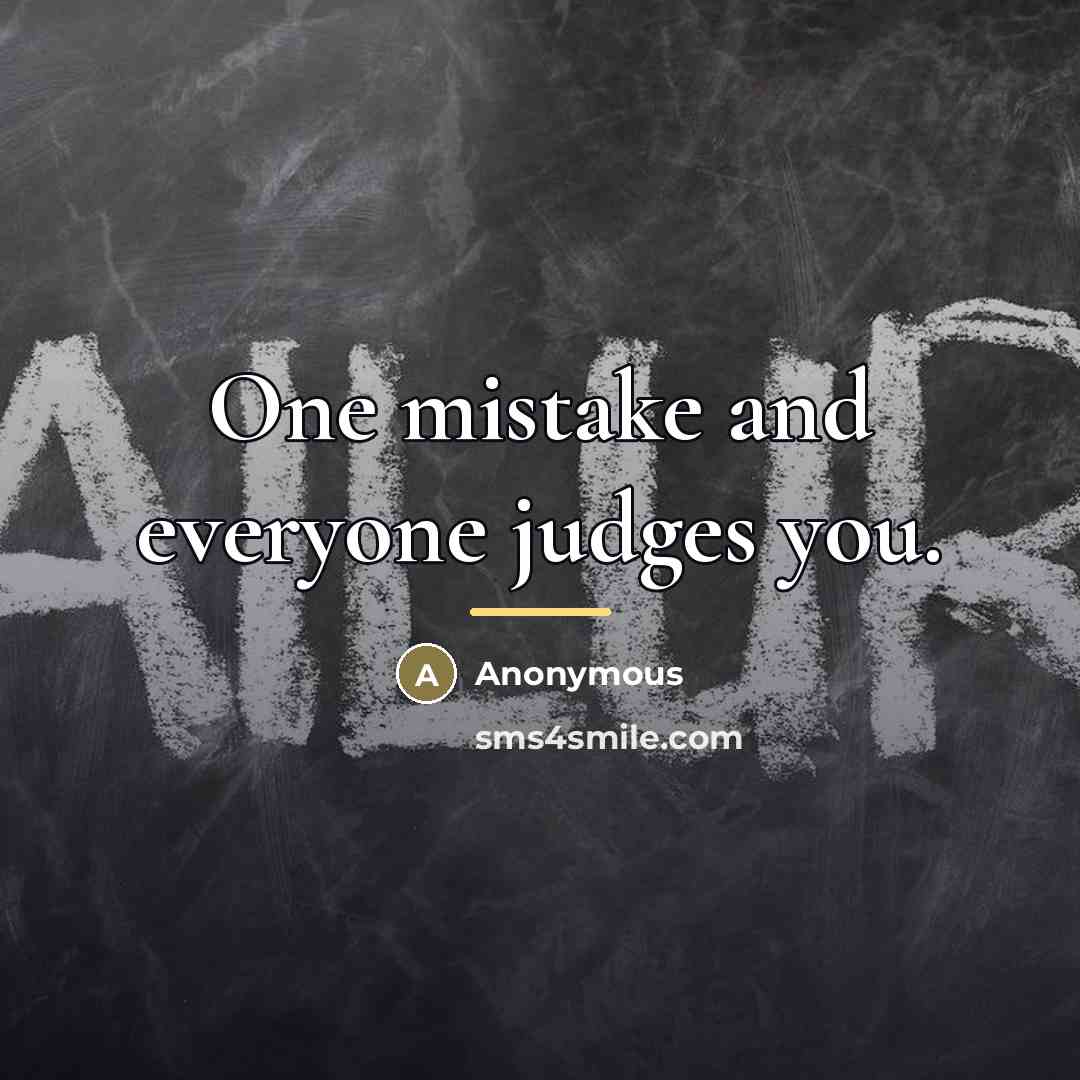 “One mistake and everyone judges you.…” quote by Anonymous