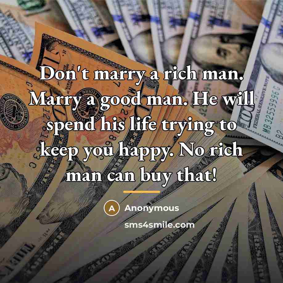 “Don't marry a rich man. Marry a good man. He…” quote by Anonymous